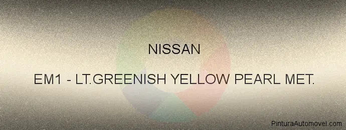 Pintura Nissan EM1 Lt.greenish Yellow Pearl Met.