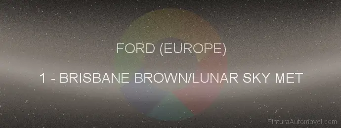 Pintura Ford (europe) 1 Brisbane Brown/lunar Sky Met