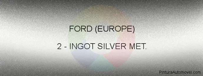 Pintura Ford (europe) 2 Ingot Silver Met.