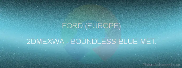 Pintura Ford (europe) 2DMEXWA Boundless Blue Met.