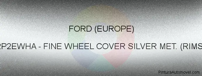 Pintura Ford (europe) 2P2EWHA Fine Wheel Cover Silver Met. (rims)