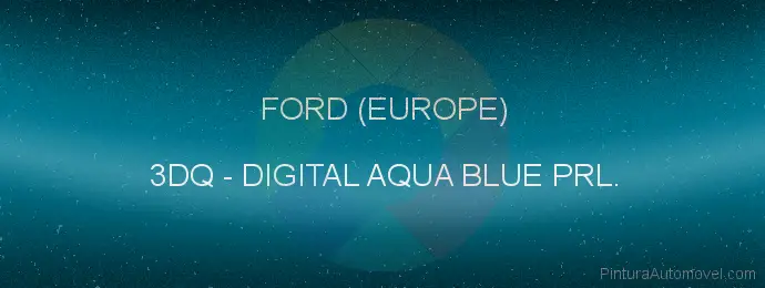 Pintura Ford (europe) 3DQ Digital Aqua Blue Prl.