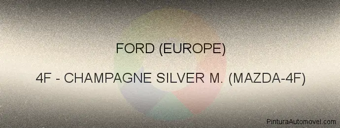 Pintura Ford (europe) 4F Champagne Silver M. (mazda-4f)