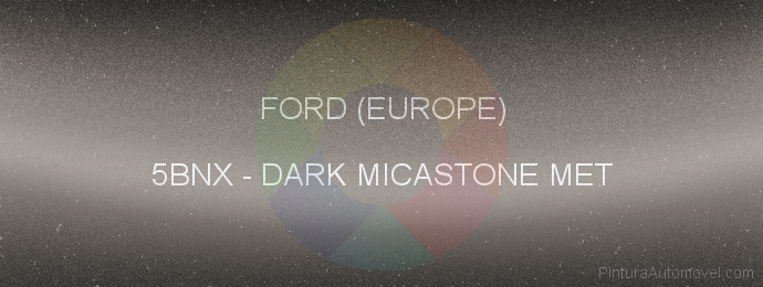 Pintura Ford (europe) 5BNX Dark Micastone Met