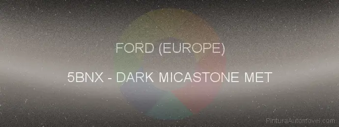 Pintura Ford (europe) 5BNX Dark Micastone Met