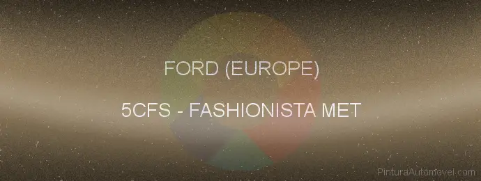 Pintura Ford (europe) 5CFS Fashionista Met