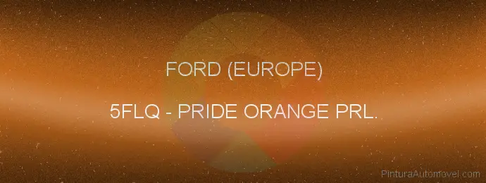 Pintura Ford (europe) 5FLQ Pride Orange Prl.