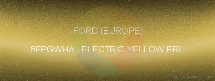 Pintura Ford (europe) 5FPGWHA Electric Yellow Prl.