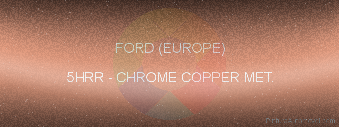 Pintura Ford (europe) 5HRR Chrome Copper Met.