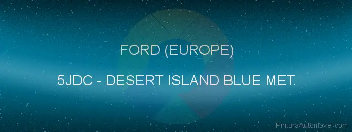 Pintura Ford (europe) 5JDC Desert Island Blue Met.