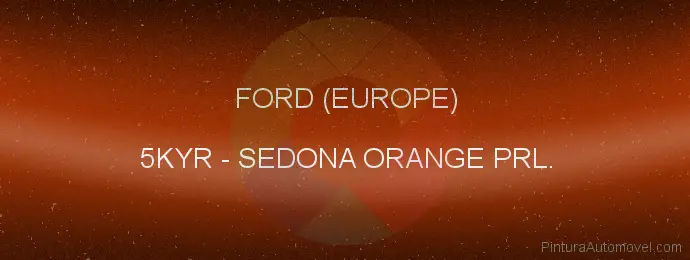 Pintura Ford (europe) 5KYR Sedona Orange Prl.