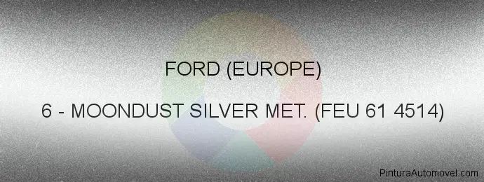 Pintura Ford (europe) 6 Moondust Silver Met. (feu 61 4514)