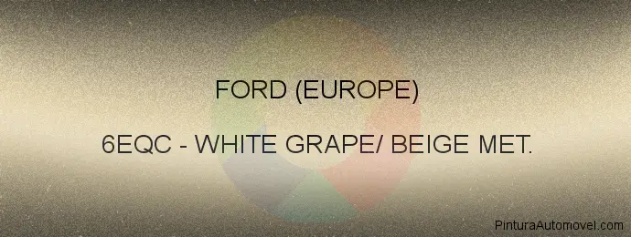 Pintura Ford (europe) 6EQC White Grape/ Beige Met.