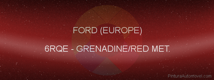Pintura Ford (europe) 6RQE Grenadine/red Met.