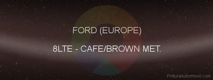 Pintura Ford (europe) 8LTE Cafe/brown Met.