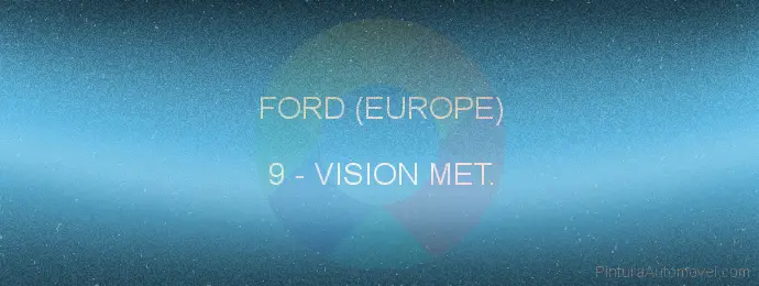 Pintura Ford (europe) 9 Vision Met.