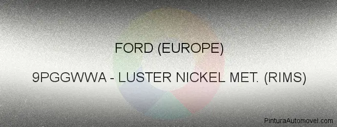 Pintura Ford (europe) 9PGGWWA Luster Nickel Met. (rims)