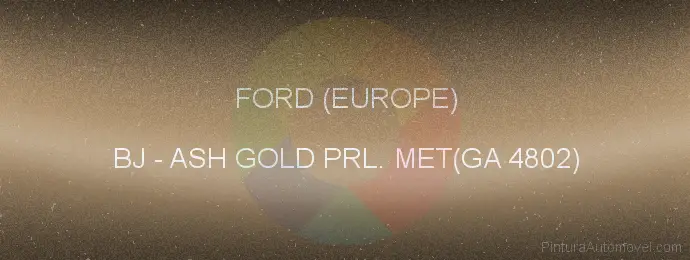 Pintura Ford (europe) BJ Ash Gold Prl. Met(ga 4802)