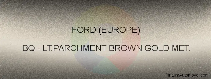 Pintura Ford (europe) BQ Lt.parchment Brown Gold Met.