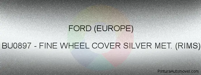Pintura Ford (europe) BU0897 Fine Wheel Cover Silver Met. (rims)