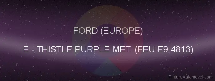Pintura Ford (europe) E Thistle Purple Met. (feu E9 4813)