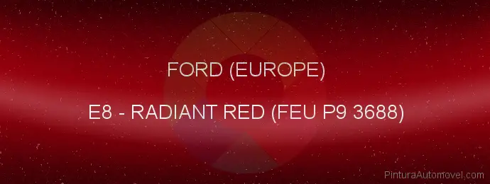 Pintura Ford (europe) E8 Radiant Red (feu P9 3688)