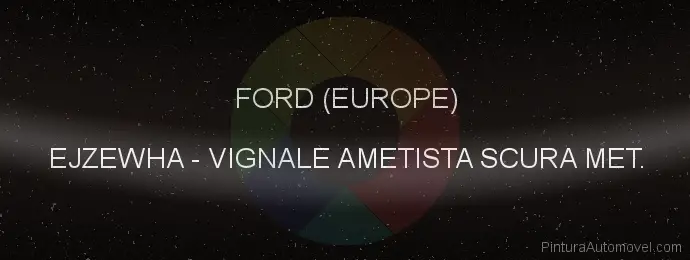 Pintura Ford (europe) EJZEWHA Vignale Ametista Scura Met.