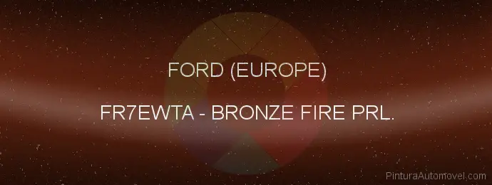 Pintura Ford (europe) FR7EWTA Bronze Fire Prl.