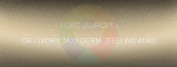 Pintura Ford (europe) G6 Ivory Taxi Germ. (feu W0 4180)