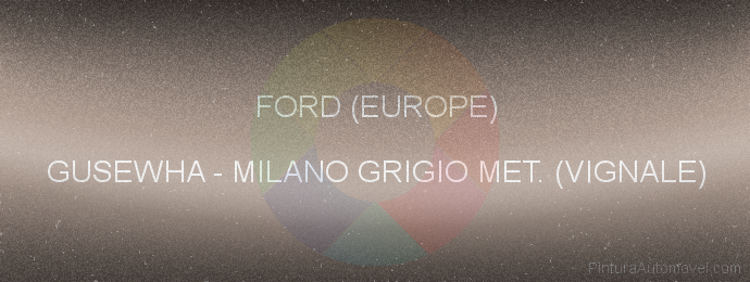 Pintura Ford (europe) GUSEWHA Milano Grigio Met. (vignale)