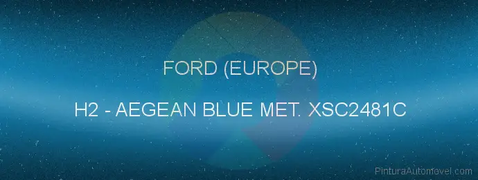 Pintura Ford (europe) H2 Aegean Blue Met. Xsc2481c