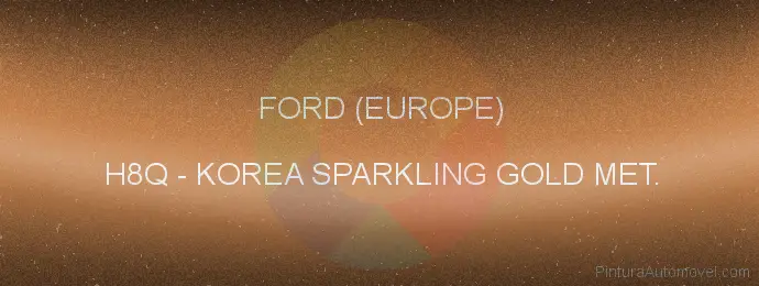 Pintura Ford (europe) H8Q Korea Sparkling Gold Met.