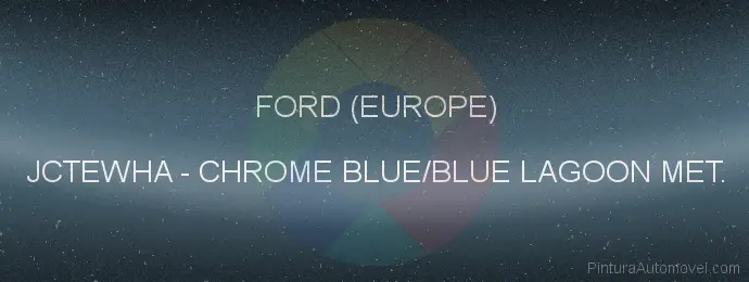 Pintura Ford (europe) JCTEWHA Chrome Blue/blue Lagoon Met.