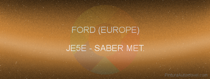 Pintura Ford (europe) JE5E Saber Met.
