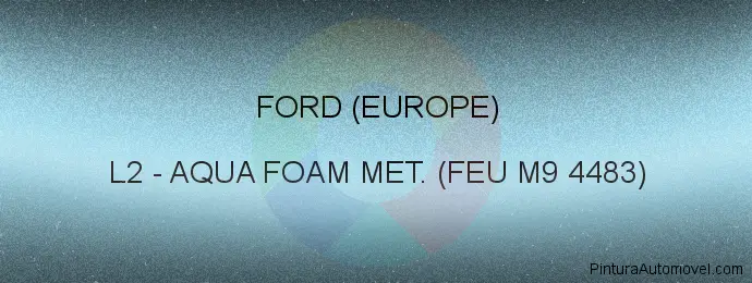Pintura Ford (europe) L2 Aqua Foam Met. (feu M9 4483)