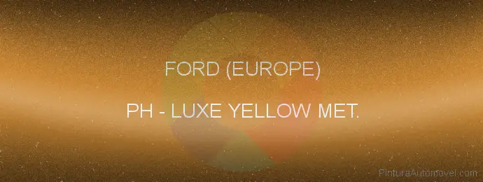 Pintura Ford (europe) PH Luxe Yellow Met.