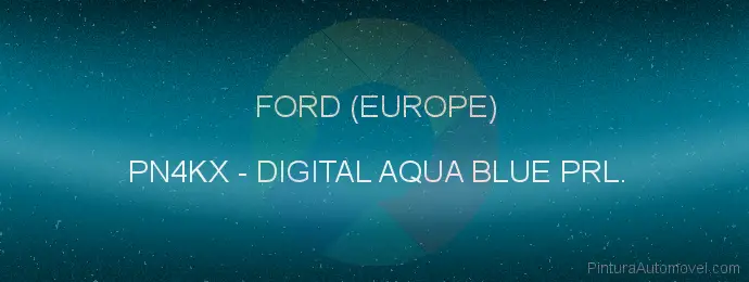 Pintura Ford (europe) PN4KX Digital Aqua Blue Prl.