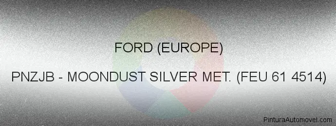 Pintura Ford (europe) PNZJB Moondust Silver Met. (feu 61 4514)