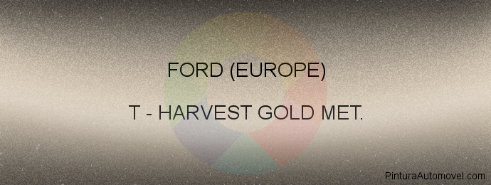 Pintura Ford (europe) T Harvest Gold Met.