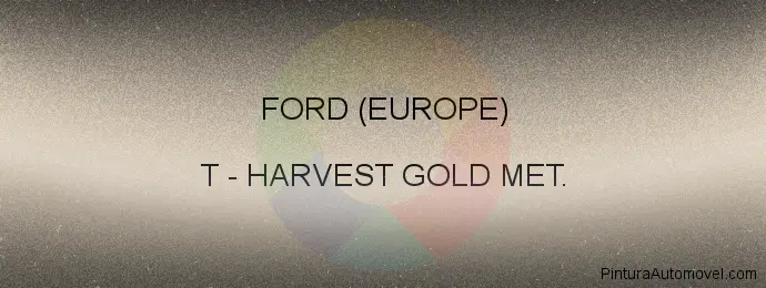 Pintura Ford (europe) T Harvest Gold Met.