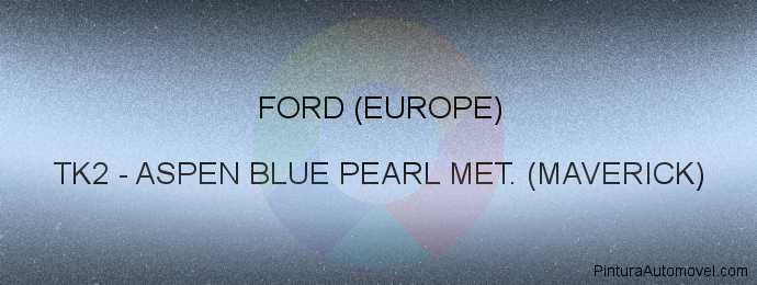 Pintura Ford (europe) TK2 Aspen Blue Pearl Met. (maverick)