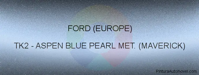 Pintura Ford (europe) TK2 Aspen Blue Pearl Met. (maverick)