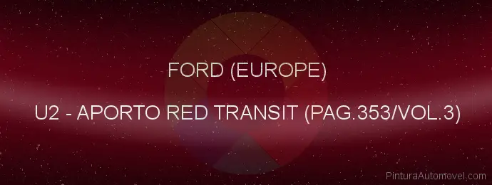 Pintura Ford (europe) U2 Aporto Red Transit (pag.353/vol.3)