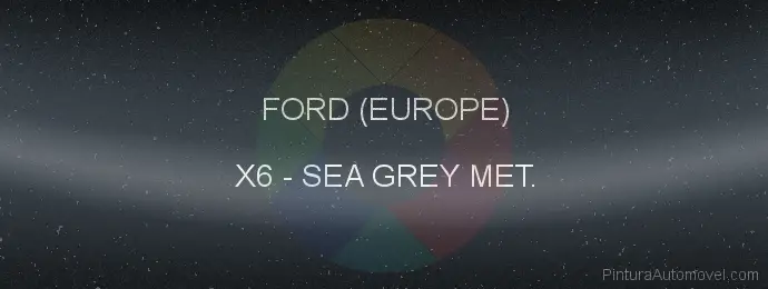 Pintura Ford (europe) X6 Sea Grey Met.