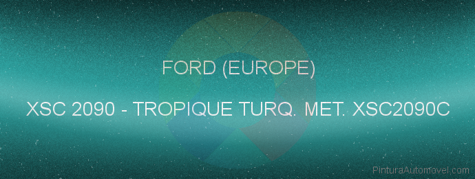 Pintura Ford (europe) XSC 2090 Tropique Turq. Met. Xsc2090c