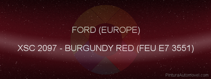 Pintura Ford (europe) XSC 2097 Burgundy Red (feu E7 3551)