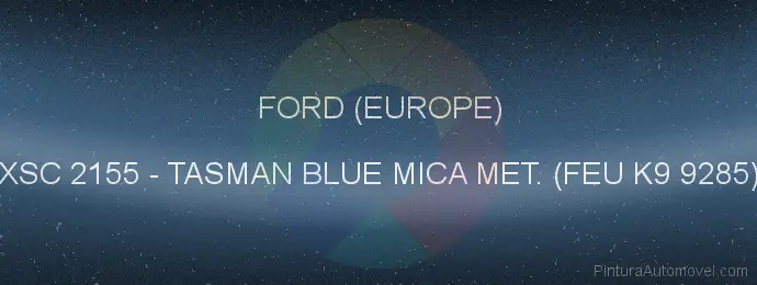 Pintura Ford (europe) XSC 2155 Tasman Blue Mica Met. (feu K9 9285)