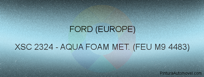 Pintura Ford (europe) XSC 2324 Aqua Foam Met. (feu M9 4483)