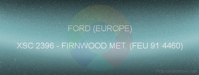 Pintura Ford (europe) XSC 2396 Firnwood Met. (feu 91 4460)