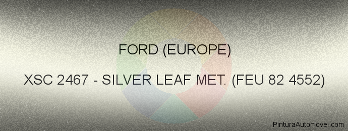 Pintura Ford (europe) XSC 2467 Silver Leaf Met. (feu 82 4552)